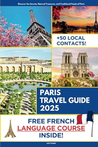 Paris Travel Guide: Discover the Secret Places, Natural Treasures...