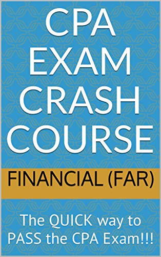 CPA Exam Crash Course - Financial (FAR): The QUICK way to PASS the