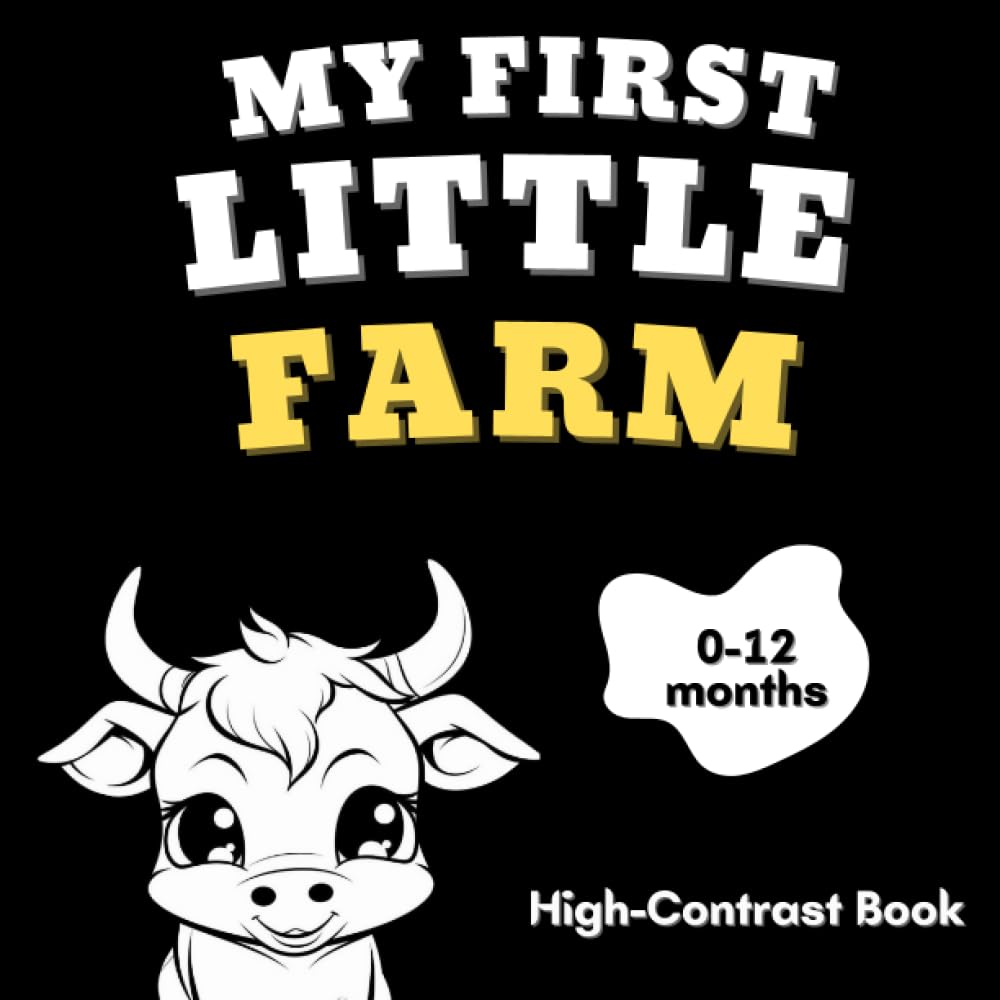 My First Little Farm High-Contrast Book for Newborns and Babies: Black and White Cute Animals Images to Develop Visual Abilities