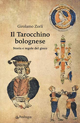 Il Tarocchino Bolognese. Storia E Regole Del Gioco