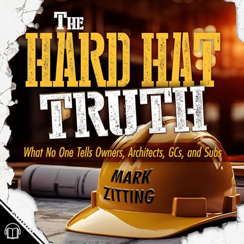 The Hard Hat Truth Audiolibro Por Mark Zitting arte de portada