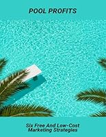Pool Profits: Six Free And Low-Cost Marketing Strategies B0G4PJH4FD Book Cover