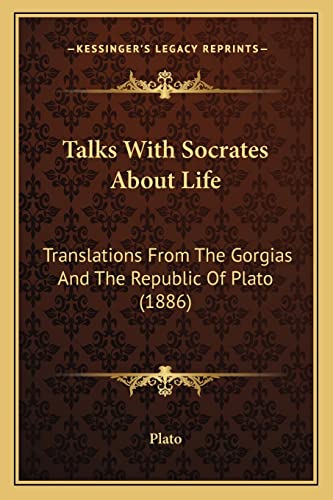 Talks With Socrates About Life: Translations From The Gorgias And The Republic Of Plato (1886)