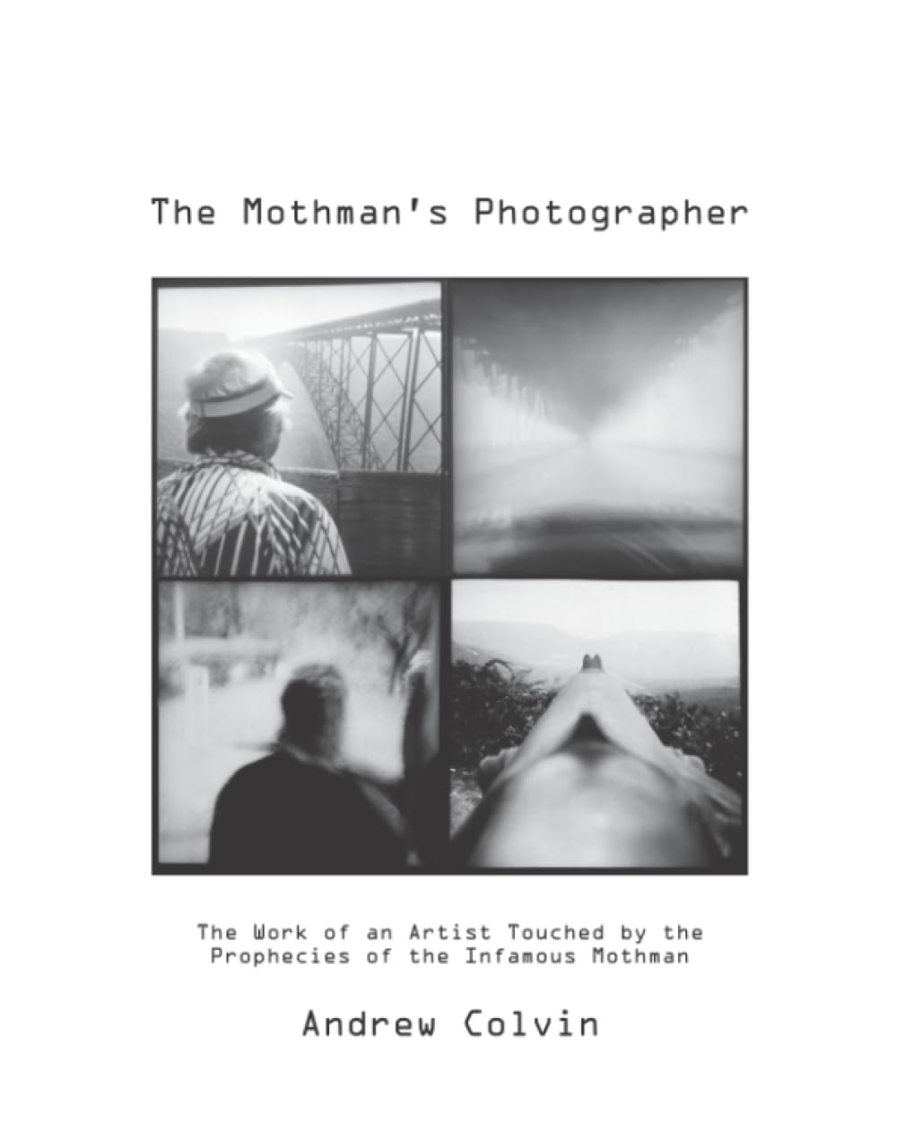 The Mothman's Photographer: The Work of an Artist Touched by the Prophecies of the Infamous Mothman
