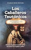 tectonicas definicion  Los Caballeros Teutónicos: Historia y legado de la orden militar más famosa de la Iglesia Católica
