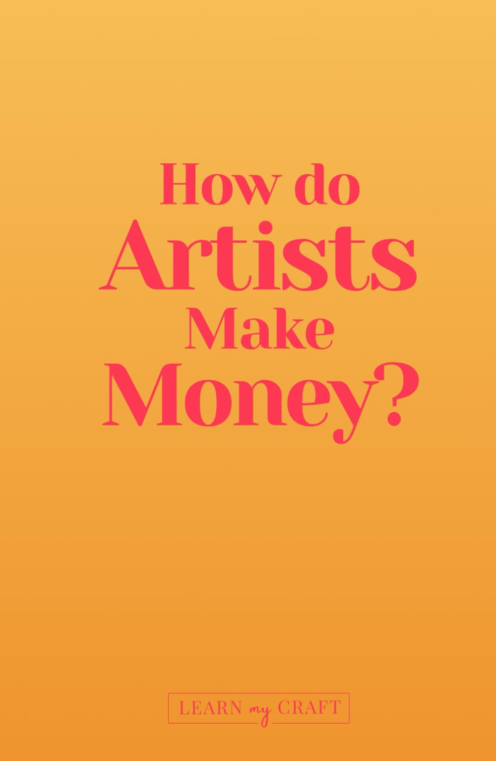 How Do Artists Make Money? - 25 Ways To Make Money From Your Art (Sell Your Art Online, Art Books for Artists, Gift for Artist, Art Business Ideas, Successful Artist)