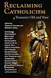 Reclaiming Catholicism: Treasures Old and New