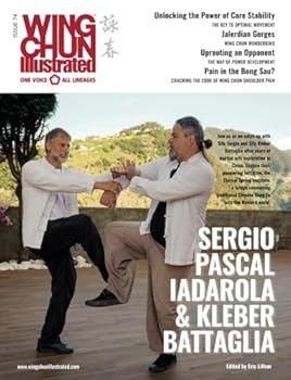 Wing Chun Illustrated Issue 74 (October 2023): Featuring Sifu Sergio Pascal Iadarola & Sifu Kleber Battaglia: A Martial Arts Magazine Dedicated to ... and Health (Wing Chun Illustrated Magazine)