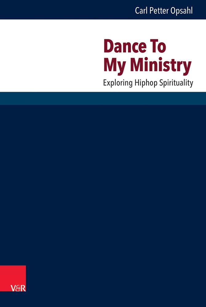 Dance To My Ministry: Exploring Hip-Hop Spirituality (Research In Contemporary Religion) 
