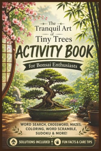The Tranquil Art of Tiny Trees: Activity Book for Bonsai Enthusiasts (The Bonsai Collection)