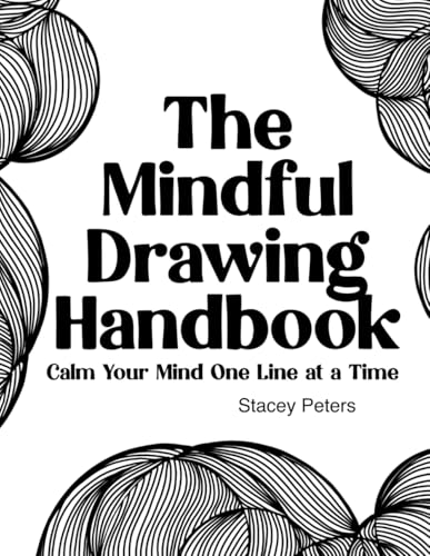 The Mindful Drawing Handbook: Calm Your Mind One Line at