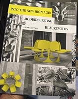 Into the New Iron Age: Modern British Blacksmiths 0952510502 Book Cover