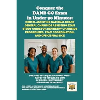 Conquer the DANB GC Exam in Under 90 Minutes: Dental Assisting National Board General Chairside Assisting Exam Study Guide fo