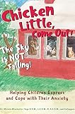 Chicken Little, Come Out! The Sky Is Not Falling!: Helping Children Express and Cope with Their Anxiety (Learn to Read, Mental Health for Kids)