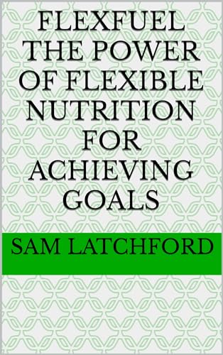 FlexFuel The Power of Flexible Nutrition for Achieving Goals