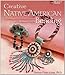 Creative Native American Beading: Contemporary Interpretations of Traditional Motifs
