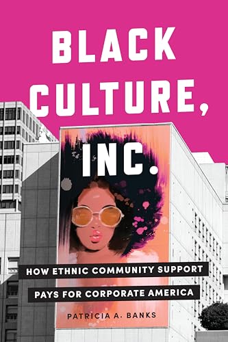 Black Culture, Inc.: How Ethnic Community Support Pays for Corporate America (Culture and Economic Life)