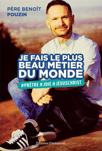 Télécharger Je fais le plus beau métier du monde - #Prêtre#Joie#Jésus-Christ Livre PDF Gratuit