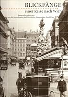 Blickfänge einer Reise nach Wien: Fotografien 1860-1910 aus den Sammlungen des Historischen Museums der Stadt Wien : 22. Juni-24. September 2000 ... Museums der Stadt Wien) 3852021456 Book Cover