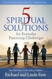 5 Spiritual Solutions for Everyday Parenting Challenges
