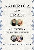 America and Iran: A History, 1720 to the Present