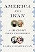 America and Iran: A History, 1720 to the Present