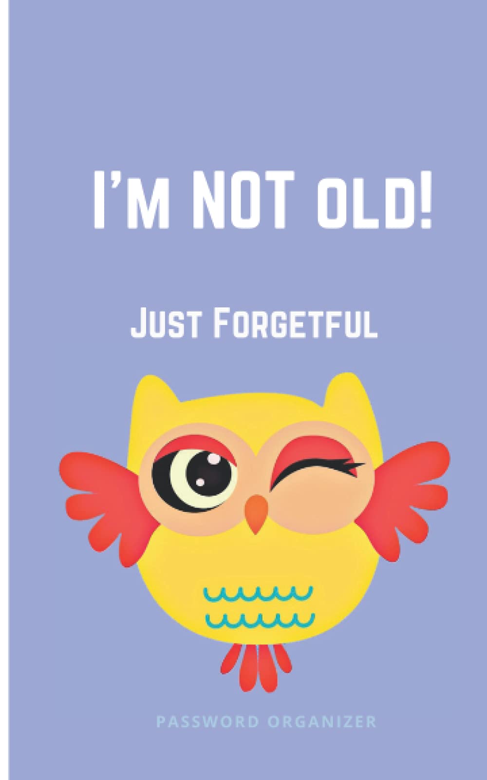 I’m NOT Old - Just Forgetful, Password Organizer: Small Password Keeper and Notebook | Alphabetized With Large Print | Cute Owl Lilac Cover