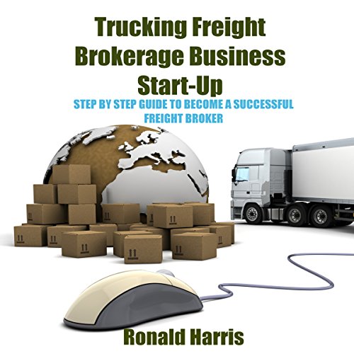 Trucking Business 3 Manuscripts in 1 Book How to Start a Freight