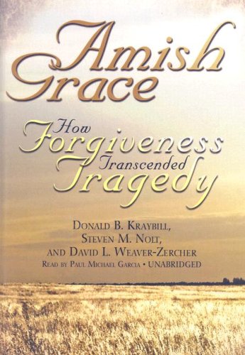 Amish Grace: How Forgiveness Transcended Tragedy