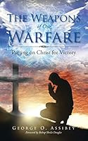 The Weapons of Our Warfare: Putting on Christ for Victory 150493721X Book Cover