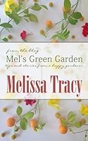 Mel's Green Garden: Tips and Stories from a Happy Gardener 0615990517 Book Cover