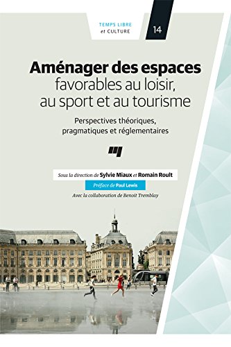 Aménager des espaces favorables au loisir, au sport et au tourisme: Perspectives théoriques, pragmatiques et réglementaires (French Edition)
