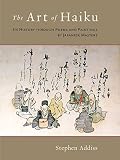 The Art of Haiku: Its History through Poems and Paintings by Japanese Masters
