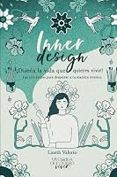 Inner Design - Diseña la vida que quieres vivir: Las tres etapas para despertar a tu maestra interior (VIVO LA VIDA QUE QUIERO VIVIR) 8412842286 Book Cover