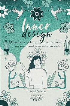Inner Design - Diseña la vida que quieres vivir: Las tres etapas para despertar a tu maestra interior (VIVO LA VIDA QUE QUIERO VIVIR)