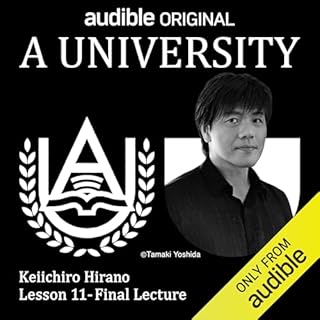 A University 平野啓一郎「複雑な世界で、より善く生きる」 - Final Lecture Audiobook By 平野 啓一郎 cover art