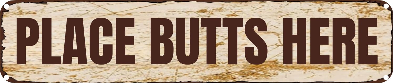 Vintage Tin Sign Retro Metal Wall Decor PLACE BUTTS HERE Rustic Aluminum Plaque for Home,Bar,Kitchen,Garage,Man Cave 4x16 Inch