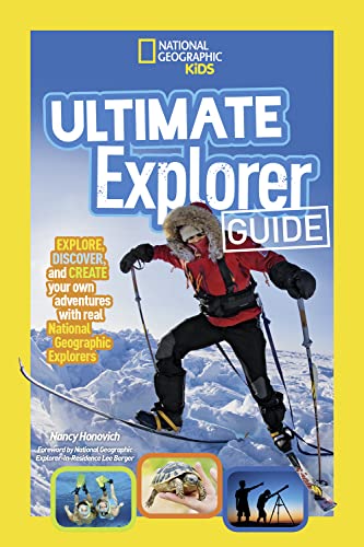 Ultimate Explorer Guide: Explore, Discover, and Create Your Own Adventures With Real National Geographic Explorers as Your Guides! (National Geographic Kids)