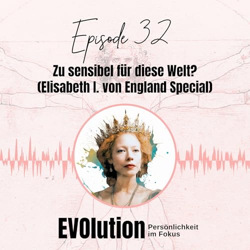 Hochsensibel? Oder einfach Pers&ouml;nlichkeitstyp Elisabeth von England? Sensibilit&auml;t verstehen & leben | EVOlution Podcast