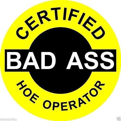 Certified Bad A$$ Hoe Operator Sticker Decal (Lot of 3) Hard Hat Sticker Decal Toolbox Sticker Decal Helmet Sticker Decal Vinyl - Made in USA 2 in.