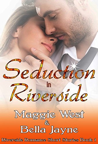 Seduction in Riverside (Riverside Romance Short Story Collection Book 1)