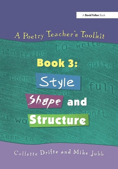 A Poetry Teacher's Toolkit: Book 3: Style, Shape and Structure