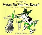 What Do You Do, Dear? Proper Conduct for All Occasions