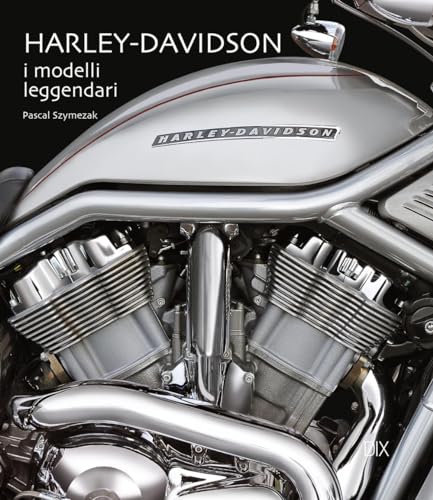 Harley-Davidson. I modelli leggendari. Ediz. a colori