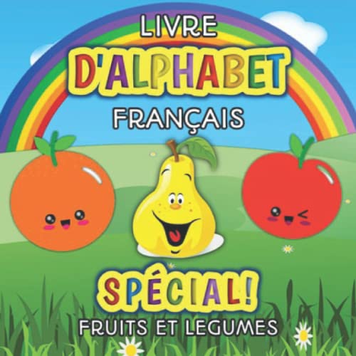 Livre Alphabet SpÃ©cial - LÃ©gumes Et Fruits: Livre Alphabet Enfant - MagnÃ©fique Livre CoulorÃ© Pour Les Enfants Pour Apprendre Les Lettres Et Apprendre ... 4 5 Ans (Livres D'alphabet) (French Edition)