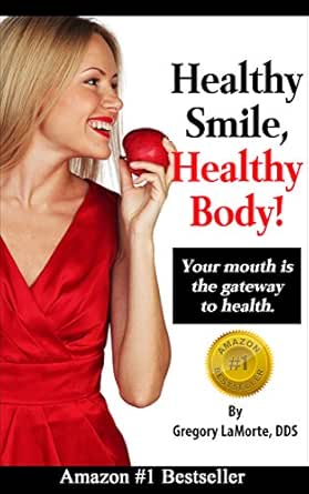 Healthy Smile, Healthy Body!: Your Mouth is the Gateway to Health.