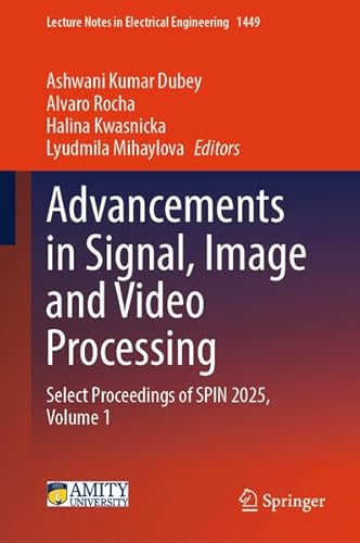 Advancements in Signal, Image and Video Processing: Select Proceedings of SPIN 2025, Volume 1 (Lecture Notes in Electrical Engineering, 1449)