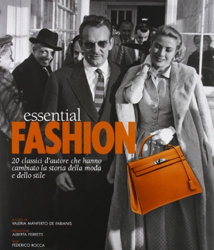 Essential fashion. 20 classici d'autore che hanno cambiato la storia della moda e dello stile. Ediz. illustrata Essential fashion. 20 classici d'autore che hanno cambiato la storia della moda e dello stile. Ediz. illustrata