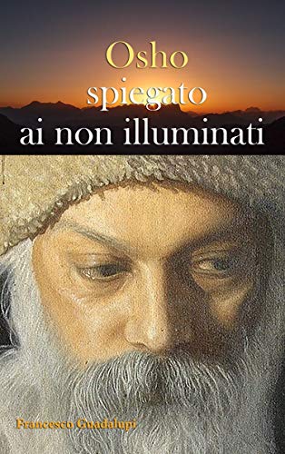 Amazon Com Osho Spiegato Ai Non Illuminati Italian Edition Ebook Guadalupi Francesco Kindle Store