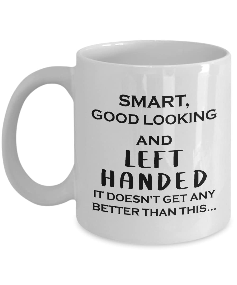 Gifts for Left Handed Person Coffee Mug Tea Cup - 11oz Novelty - Left-Handed Lefty People Leftie Leftist Creative Artist Funny Cute Gag Idea - Smart Good Looking Better